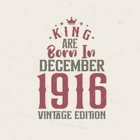 King are born in December 1916 Vintage edition. King are born in December 1916 Retro Vintage Birthday Vintage edition vector