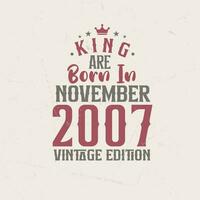 King are born in November 2007 Vintage edition. King are born in November 2007 Retro Vintage Birthday Vintage edition vector