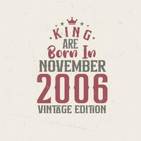 King are born in November 2006 Vintage edition. King are born in November 2006 Retro Vintage Birthday Vintage edition vector