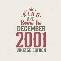 King are born in December 2001 Vintage edition. King are born in December 2001 Retro Vintage Birthday Vintage edition vector