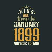 King are born in January 1899 Vintage edition. King are born in January 1899 Retro Vintage Birthday Vintage edition vector