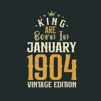 King are born in January 1904 Vintage edition. King are born in January 1904 Retro Vintage Birthday Vintage edition vector