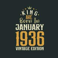 King are born in January 1936 Vintage edition. King are born in January 1936 Retro Vintage Birthday Vintage edition vector