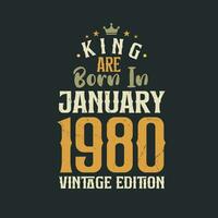 King are born in January 1980 Vintage edition. King are born in January 1980 Retro Vintage Birthday Vintage edition vector