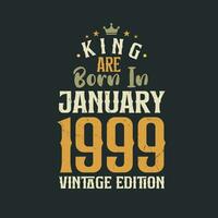 King are born in January 1999 Vintage edition. King are born in January 1999 Retro Vintage Birthday Vintage edition vector