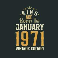 King are born in January 1971 Vintage edition. King are born in January 1971 Retro Vintage Birthday Vintage edition vector