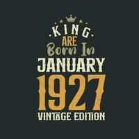 King are born in January 1927 Vintage edition. King are born in January 1927 Retro Vintage Birthday Vintage edition vector
