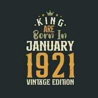 King are born in January 1921 Vintage edition. King are born in January 1921 Retro Vintage Birthday Vintage edition vector