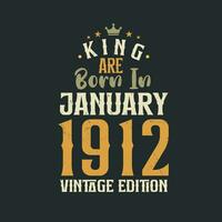 King are born in January 1912 Vintage edition. King are born in January 1912 Retro Vintage Birthday Vintage edition vector