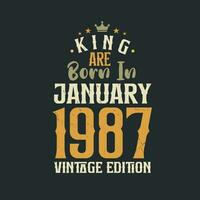 King are born in January 1987 Vintage edition. King are born in January 1987 Retro Vintage Birthday Vintage edition vector