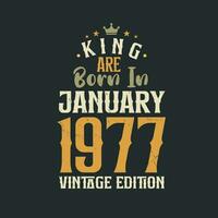 King are born in January 1977 Vintage edition. King are born in January 1977 Retro Vintage Birthday Vintage edition vector