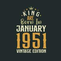 King are born in January 1951 Vintage edition. King are born in January 1951 Retro Vintage Birthday Vintage edition vector