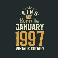 King are born in January 1997 Vintage edition. King are born in January 1997 Retro Vintage Birthday Vintage edition vector
