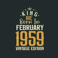 King are born in February 1959 Vintage edition. King are born in February 1959 Retro Vintage Birthday Vintage edition vector