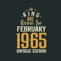 King are born in February 1965 Vintage edition. King are born in February 1965 Retro Vintage Birthday Vintage edition vector