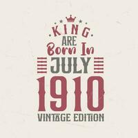 King are born in July 1910 Vintage edition. King are born in July 1910 Retro Vintage Birthday Vintage edition vector