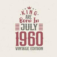 King are born in July 1960 Vintage edition. King are born in July 1960 Retro Vintage Birthday Vintage edition vector