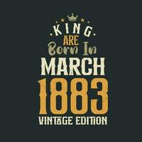 King are born in March 1883 Vintage edition. King are born in March 1883 Retro Vintage Birthday Vintage edition vector