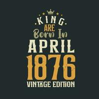 Rey son nacido en abril 1876 Clásico edición. Rey son nacido en abril 1876 retro Clásico cumpleaños Clásico edición vector
