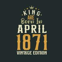 Rey son nacido en abril 1871 Clásico edición. Rey son nacido en abril 1871 retro Clásico cumpleaños Clásico edición vector