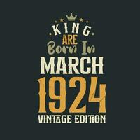 King are born in March 1924 Vintage edition. King are born in March 1924 Retro Vintage Birthday Vintage edition vector