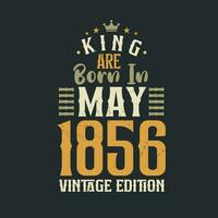 King are born in May 1856 Vintage edition. King are born in May 1856 Retro Vintage Birthday Vintage edition vector