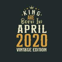 King are born in April 2020 Vintage edition. King are born in April 2020 Retro Vintage Birthday Vintage edition vector