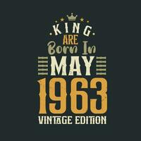 King are born in May 1963 Vintage edition. King are born in May 1963 Retro Vintage Birthday Vintage edition vector