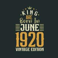 King are born in June 1920 Vintage edition. King are born in June 1920 Retro Vintage Birthday Vintage edition vector