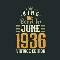 King are born in June 1936 Vintage edition. King are born in June 1936 Retro Vintage Birthday Vintage edition vector
