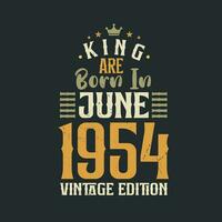 King are born in June 1954 Vintage edition. King are born in June 1954 Retro Vintage Birthday Vintage edition vector
