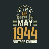 King are born in May 1944 Vintage edition. King are born in May 1944 Retro Vintage Birthday Vintage edition vector
