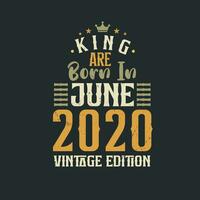 King are born in June 2020 Vintage edition. King are born in June 2020 Retro Vintage Birthday Vintage edition vector