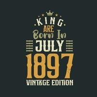 King are born in July 1897 Vintage edition. King are born in July 1897 Retro Vintage Birthday Vintage edition vector