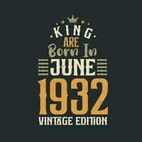 King are born in June 1932 Vintage edition. King are born in June 1932 Retro Vintage Birthday Vintage edition vector