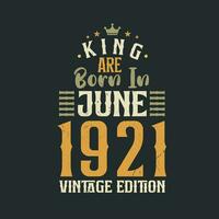 King are born in June 1921 Vintage edition. King are born in June 1921 Retro Vintage Birthday Vintage edition vector
