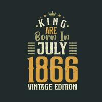 King are born in July 1866 Vintage edition. King are born in July 1866 Retro Vintage Birthday Vintage edition vector