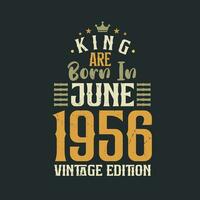 King are born in June 1956 Vintage edition. King are born in June 1956 Retro Vintage Birthday Vintage edition vector