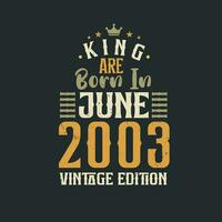King are born in June 2003 Vintage edition. King are born in June 2003 Retro Vintage Birthday Vintage edition vector