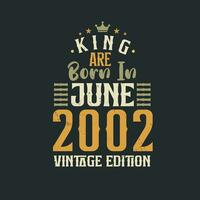 King are born in June 2002 Vintage edition. King are born in June 2002 Retro Vintage Birthday Vintage edition vector