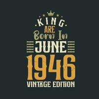 King are born in June 1946 Vintage edition. King are born in June 1946 Retro Vintage Birthday Vintage edition vector