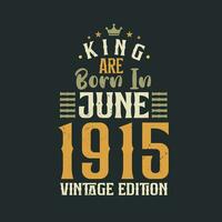 King are born in June 1915 Vintage edition. King are born in June 1915 Retro Vintage Birthday Vintage edition vector