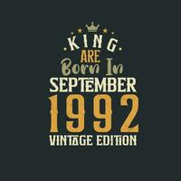 King are born in September 1992 Vintage edition. King are born in September 1992 Retro Vintage Birthday Vintage edition vector