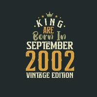 King are born in September 2002 Vintage edition. King are born in September 2002 Retro Vintage Birthday Vintage edition vector