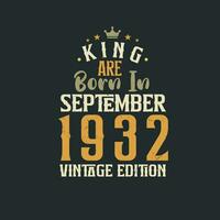 King are born in September 1932 Vintage edition. King are born in September 1932 Retro Vintage Birthday Vintage edition vector