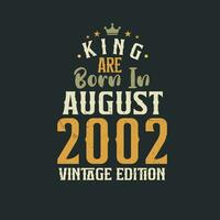 King are born in August 2002 Vintage edition. King are born in August 2002 Retro Vintage Birthday Vintage edition vector