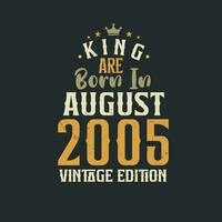 King are born in August 2005 Vintage edition. King are born in August 2005 Retro Vintage Birthday Vintage edition vector