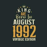 King are born in August 1992 Vintage edition. King are born in August 1992 Retro Vintage Birthday Vintage edition vector