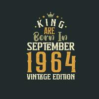 King are born in September 1964 Vintage edition. King are born in September 1964 Retro Vintage Birthday Vintage edition vector