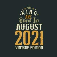 King are born in August 2021 Vintage edition. King are born in August 2021 Retro Vintage Birthday Vintage edition vector